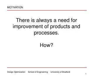 There is always a need for improvement of products and processes. How?