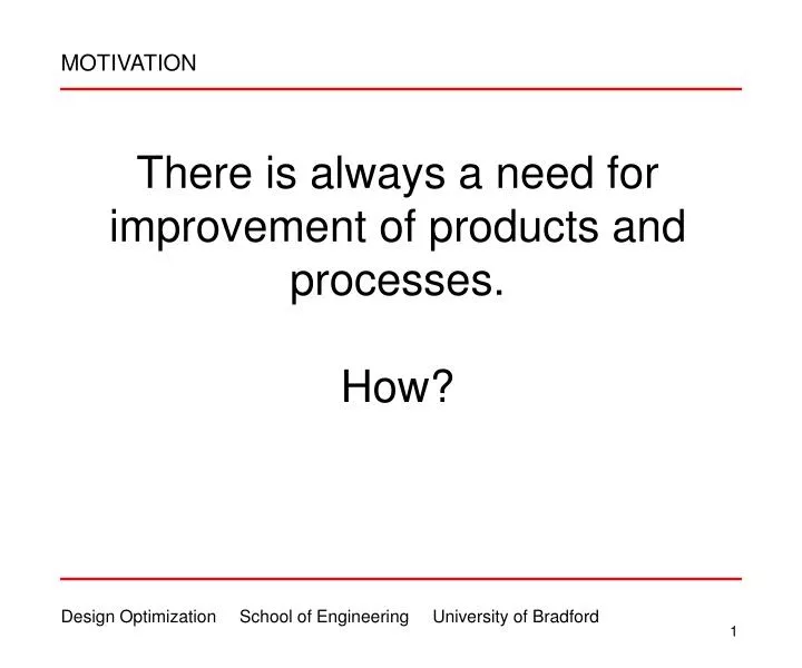 there is always a need for improvement of products and processes how