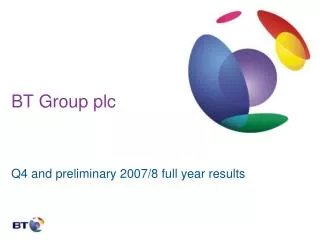 BT Group plc Q4 and preliminary 2007/8 full year results