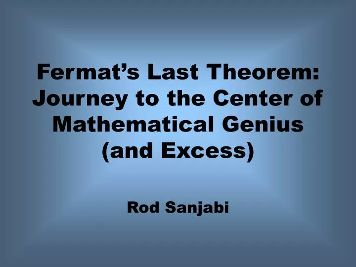 fermat s last theorem journey to the center of mathematical genius and excess