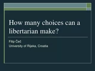 How many choices can a libertarian make?