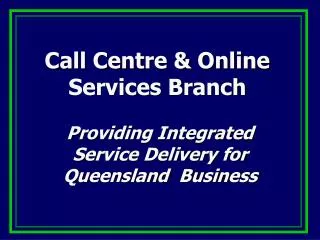 Call Centre &amp; Online Services Branch