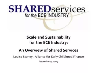 Scale and Sustainability for the ECE Industry: An Overview of Shared Services Louise Stoney, Alliance for Early Childh