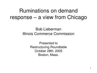 Ruminations on demand response – a view from Chicago Bob Lieberman Illinois Commerce Commission