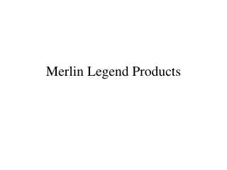 Merlin Legend Products