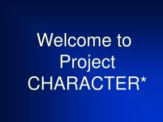 Welcome to Project CHARACTER*