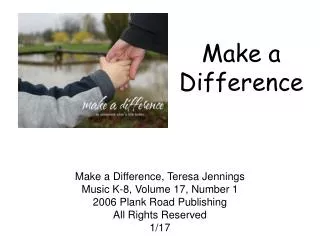 Make a Difference, Teresa Jennings Music K-8, Volume 17, Number 1 2006 Plank Road Publishing All Rights Reserved 1/17