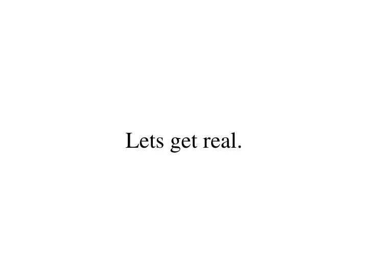 lets get real