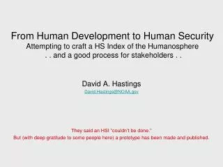 From Human Development to Human Security Attempting to craft a HS Index of the Humanosphere . . and a good process for