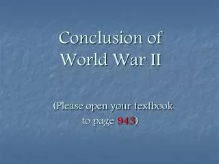 Conclusion of World War II (Please open your textbook to page 943 )