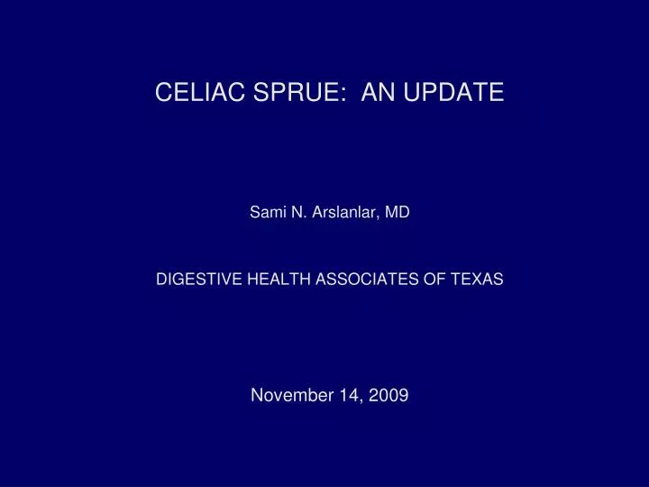 celiac sprue an update sami n arslanlar md digestive health associates of texas november 14 2009