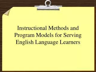 Instructional Methods and Program Models for Serving English Language Learners