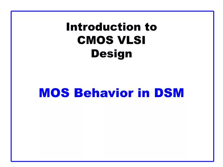 introduction to cmos vlsi design mos behavior in dsm