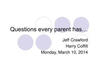 Questions every parent has…