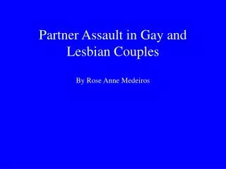 Partner Assault in Gay and Lesbian Couples By Rose Anne Medeiros