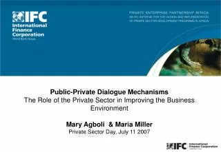 Public-Private Dialogue Mechanisms The Role of the Private Sector in Improving the Business Environment Mary Agboli &am
