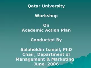 Qatar University Workshop On Academic Action Plan Conducted By Salaheldin Ismail, PhD Chair, Department of Management &a