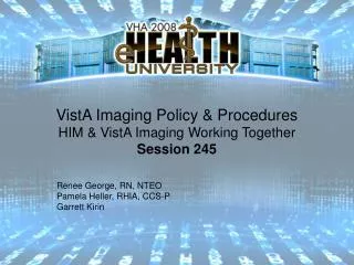 VistA Imaging Policy &amp; Procedures HIM &amp; VistA Imaging Working Together Session 245