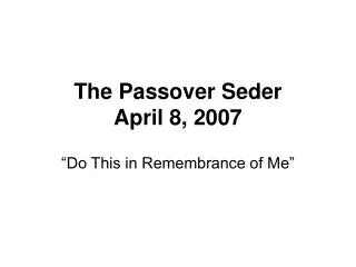 The Passover Seder April 8, 2007