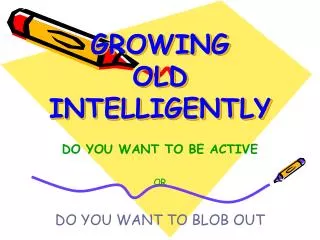 GROWING OLD INTELLIGENTLY