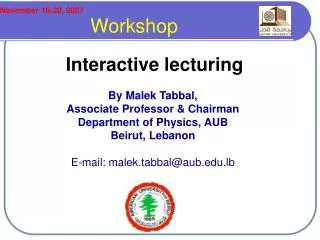 Interactive lecturing By Malek Tabbal, Associate Professor &amp; Chairman Department of Physics, AUB Beirut, Lebanon