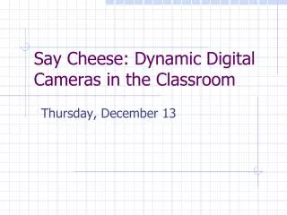 Say Cheese: Dynamic Digital Cameras in the Classroom