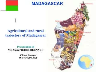 Agricultural and rural trajectory of Madagascar ___________ Presentation of Mr. Alain PIERRE BERNARD
