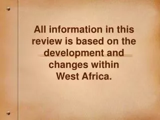 All information in this review is based on the development and changes within West Africa.