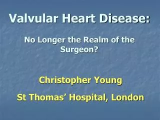 Valvular Heart Disease: No Longer the Realm of the Surgeon?