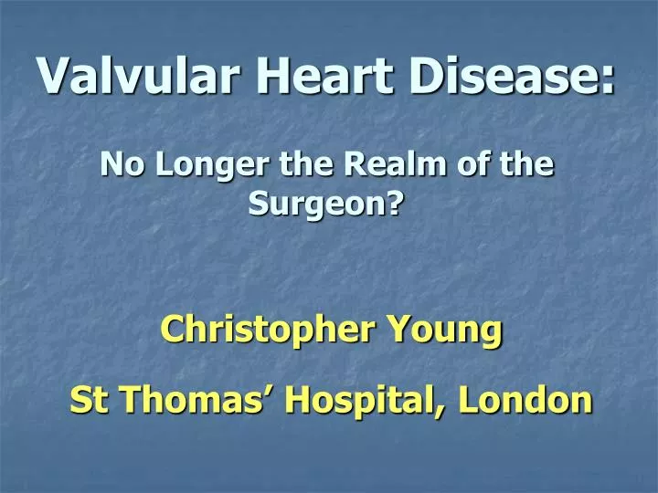 valvular heart disease no longer the realm of the surgeon