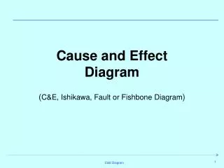 Cause and Effect Diagram ( C&amp;E, Ishikawa, Fault or Fishbone Diagram )