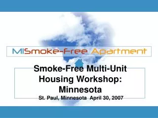 Smoke-Free Multi-Unit Housing Workshop: Minnesota St. Paul, Minnesota April 30, 2007