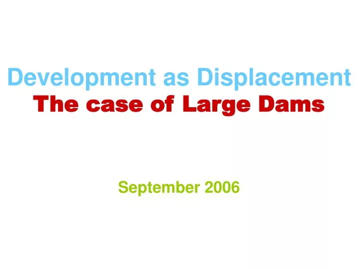 development as displacement the case of large dams