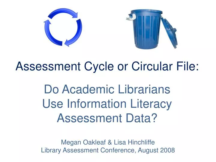 assessment cycle or circular file do academic librarians use information literacy assessment data