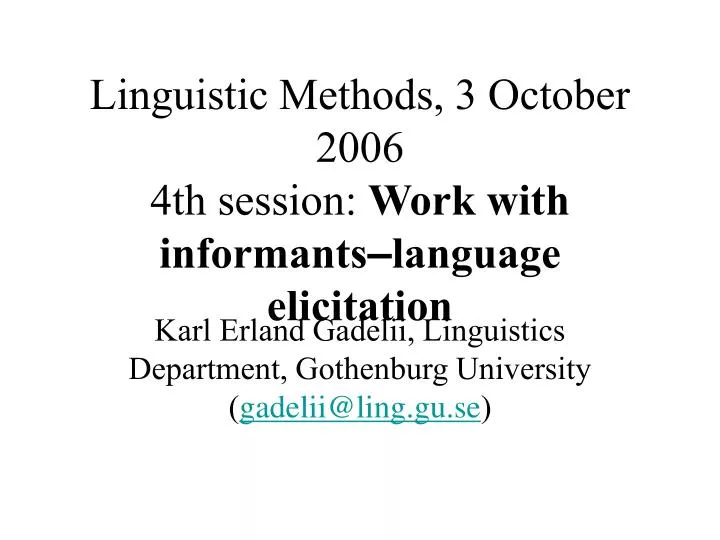 linguistic methods 3 october 2006 4th session work with informants language elicitation