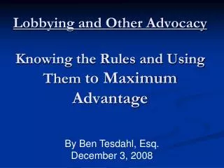 Lobbying and Other Advocacy Knowing the Rules and Using Them to Maximum Advantage