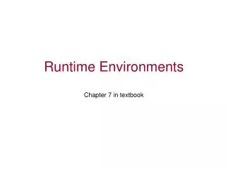 Runtime Environments Chapter 7 in textbook