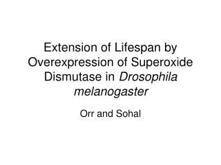 Extension of Lifespan by Overexpression of Superoxide Dismutase in Drosophila melanogaster