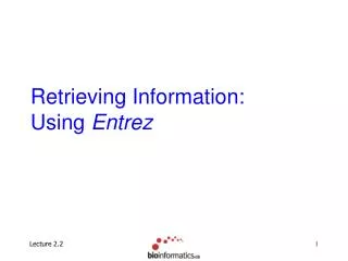 Retrieving Information: Using Entrez