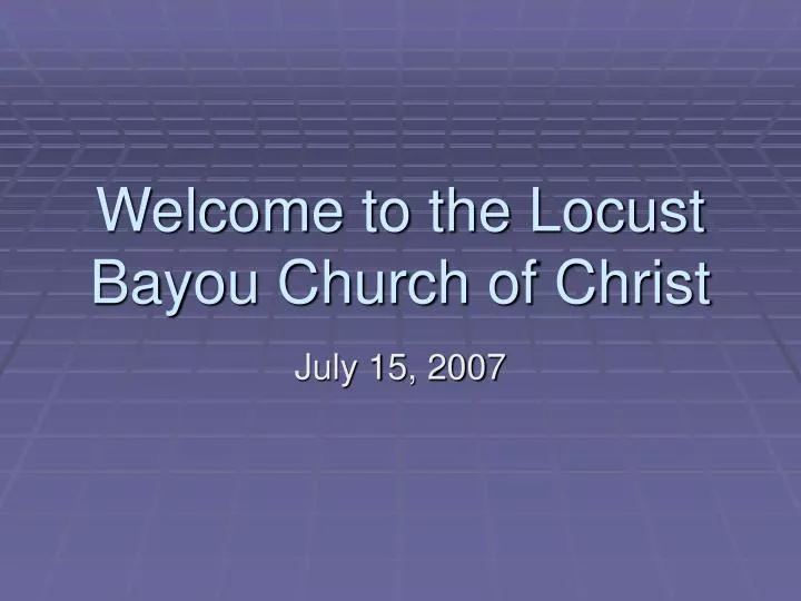 welcome to the locust bayou church of christ
