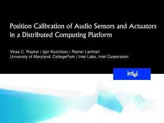 Position Calibration of Audio Sensors and Actuators in a Distributed Computing Platform Vikas C. Raykar | Igor Kozintse