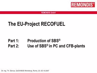 The EU-Project RECOFUEL Part 1:	Production of SBS ® Part 2:	Use of SBS ® in PC and CFB-plants
