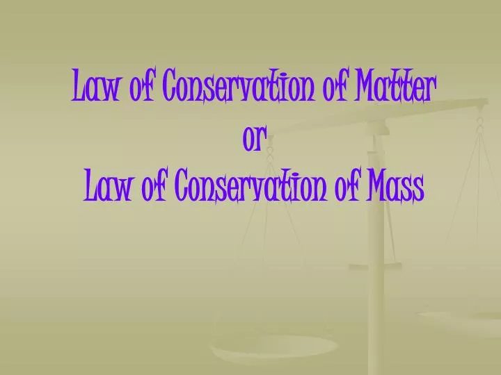 law of conservation of matter or law of conservation of mass