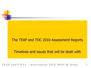 The TEAP and TOC 2010 Assessment Reports Timelines and issues that will be dealt with