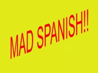 MAD SPANISH!!