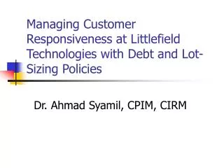Managing Customer Responsiveness at Littlefield Technologies with Debt and Lot-Sizing Policies