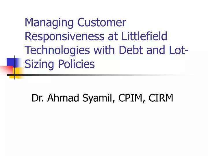 managing customer responsiveness at littlefield technologies with debt and lot sizing policies