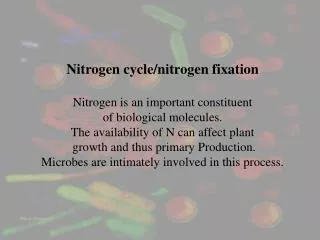 Nitrogen cycle/nitrogen fixation Nitrogen is an important constituent of biological molecules. The availability of N c