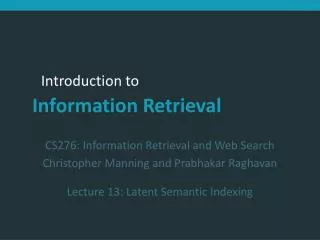 CS276: Information Retrieval and Web Search Christopher Manning and Prabhakar Raghavan Lecture 13: Latent Semantic Inde