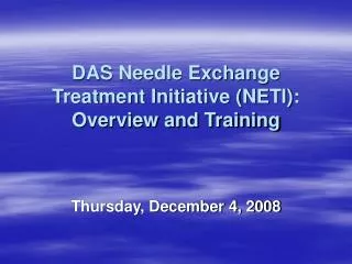 DAS Needle Exchange Treatment Initiative (NETI): Overview and Training